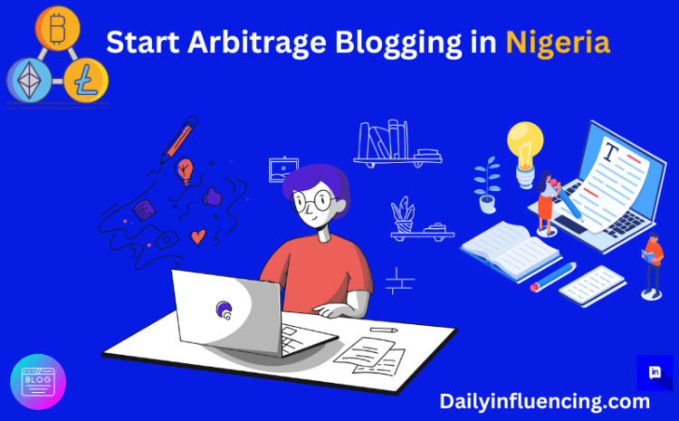  How to Start Arbitrage Blogging in Nigeria