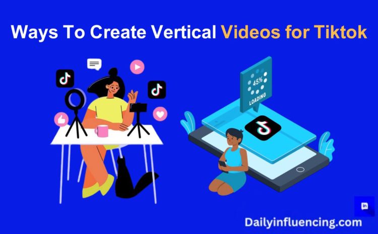  How To Make Vertical Videos for TikTok in 5 Easy Ways