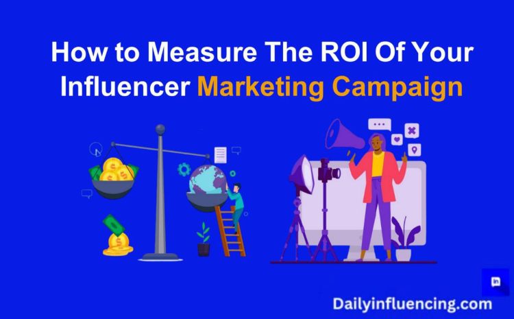  How to Measure the ROI of Your Influencer Marketing Campaign