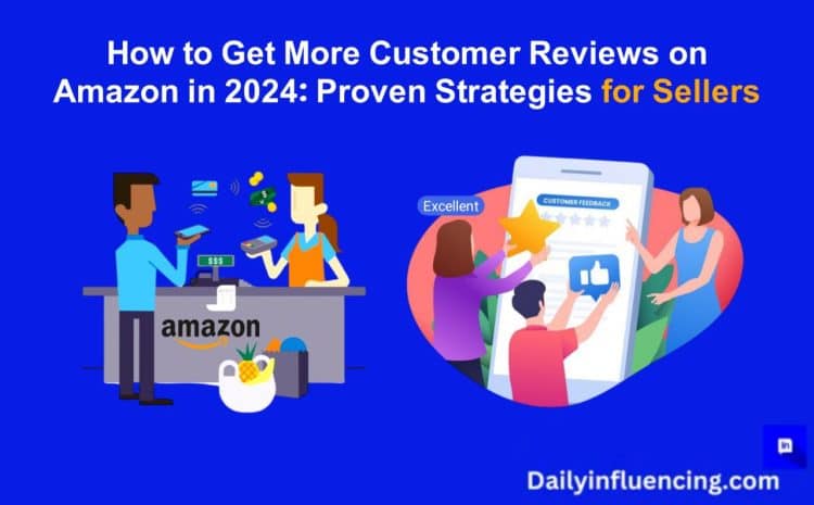  How to Get More Customer Reviews on Amazon in 2024 – Proven Strategies