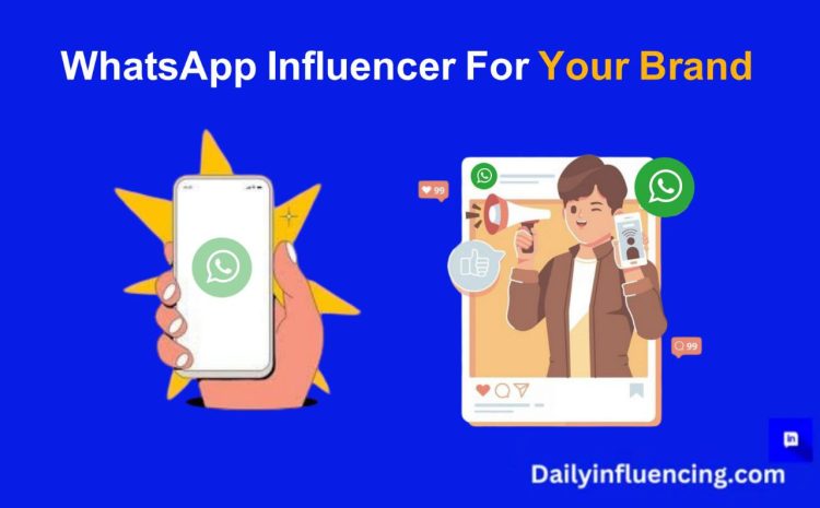  10 Ways to Identify the Perfect WhatsApp Influencer for Your Brand