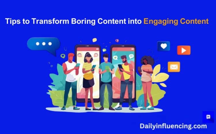  Engaging Content: 5 Simple Tips to Transform Boring Content