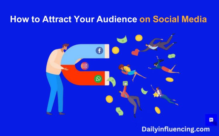  How To Attract Your Audience On Social Media