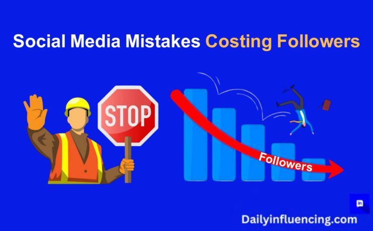  10 Social Media Mistakes That Are Costing You Followers