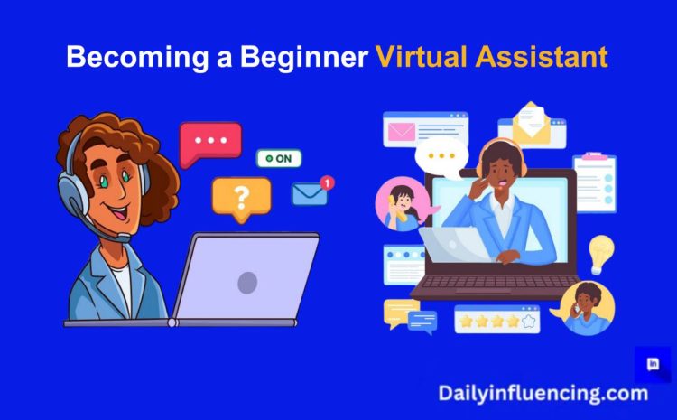  How To Become a Virtual Assistant As a Beginner  