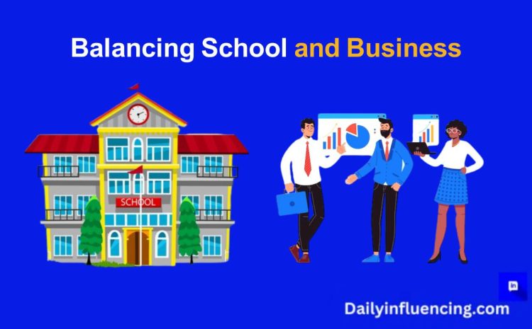  Student Entrepreneur: How to Balance School and Business