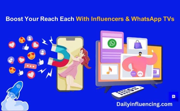  Boost Your Reach With WhatsApp TVs and Influencers