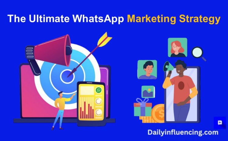  The Ultimate WhatsApp Marketing Strategy for Small Business Growth.