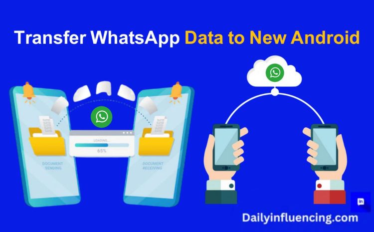  How To Transfer WhatsApp to New Phone for Android Users