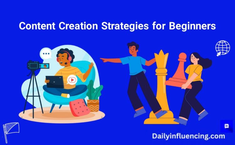  9 Content Creation Strategies For Beginners: How To Get Started.