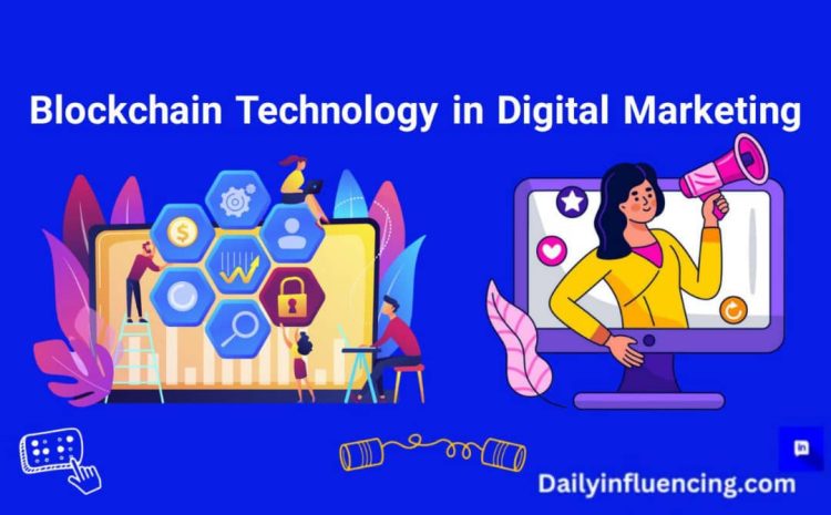  Blockchain Technology In Digital Marketing: What You Need To Know