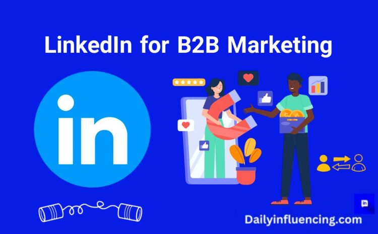  How To Use LinkedIn For B2B Marketing: The Ultimate Guide