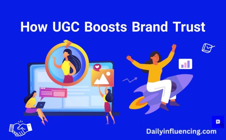  The Role Of UGC In Boosting Brand Trust.