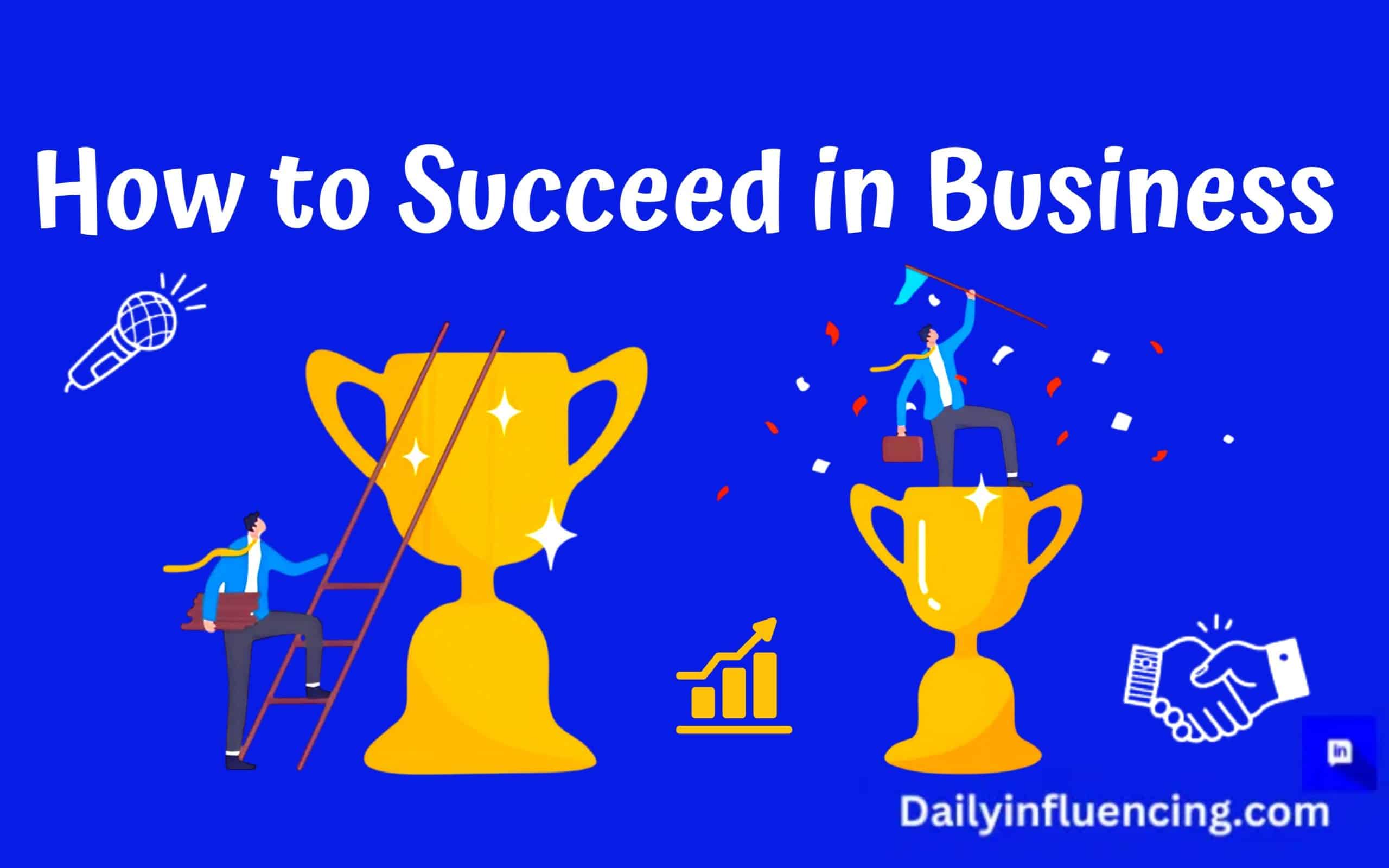 How to succeed in business