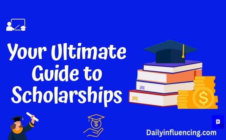  Your Ultimate Guide To Scholarships